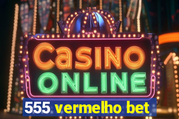 555 vermelho bet